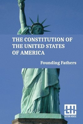 The Constitution Of The United States Of America: Including Declaration Of Independence, U.S. Bill Of Rights, And Other Amendments 1