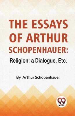 The Essays of Arthur Schopenhauer 1