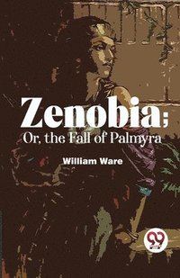 bokomslag Zenobia; or, the Fall of Palmyra