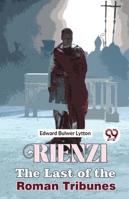 Edward Bulwer Lytton - Rienzi the Last of the Roman Tribunes, Häftad