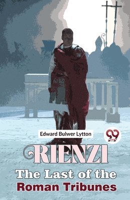 Rienzi the Last of the Roman Tribunes 1