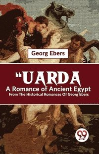 bokomslag "Uarda a Romance of Ancient Egypt from the Historical Romances of Georg Ebers