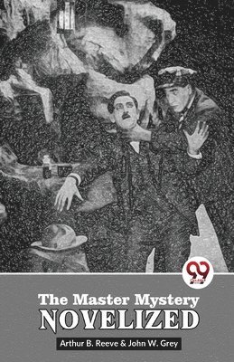 Arthur B. Reeve, John W. Grey, Grey John W, Arthur B. Reeve, Grey John W., Arthur B Reeve - Master Mystery Novelized, Häftad