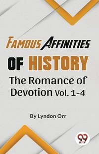 bokomslag Famous Affinities of History the Romance of Devotion