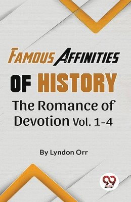 Famous Affinities of History the Romance of Devotion 1