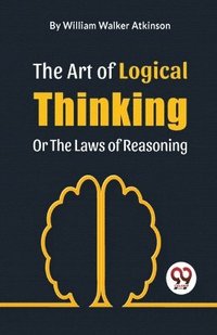 bokomslag Art of Logical Thinking or the Laws of Reasoning