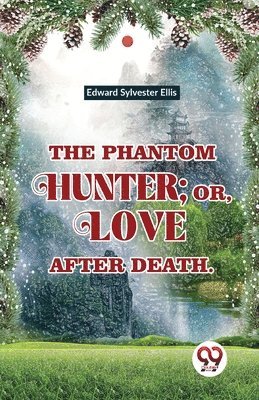 bokomslag Phantom Hunter ; or, Love After Death
