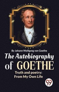 bokomslag The Autobiography of Goethe Truth and Poetry