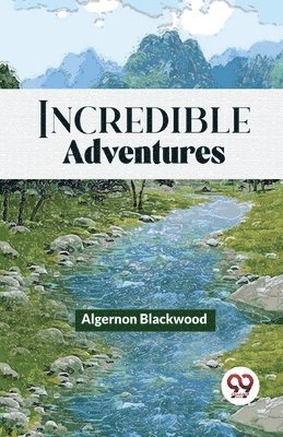 Algernon Blackwood - Incredible Adventures, Häftad