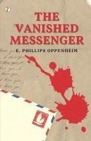 E Phillips Oppenheim, E. Phillips Oppenheim - Vanished Messenger, Häftad