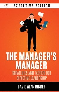 bokomslag The Manager's Manager: Strategies and Tactics for Effective Leadership