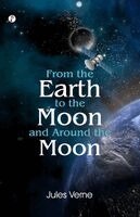 From the Earth to the Moon; and, Round the Moon
