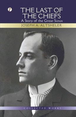 Joseph a Altsheler, Joseph a. Altsheler, Joseph A. Altsheler - Last Of The Chiefs, Häftad