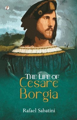 bokomslag The Life of Cesare Borgia