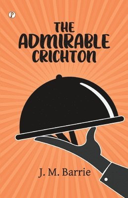 J M Barrie - Admirable Crichton, Häftad
