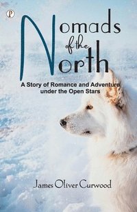 bokomslag Nomads of the North: A Story of Romance and Adventure under the Open Stars
