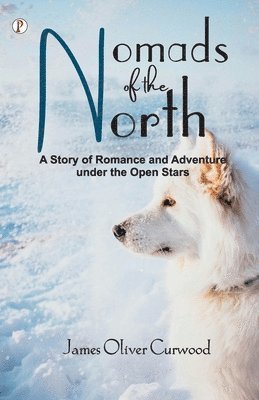 bokomslag Nomads of the North: A Story of Romance and Adventure under the Open Stars