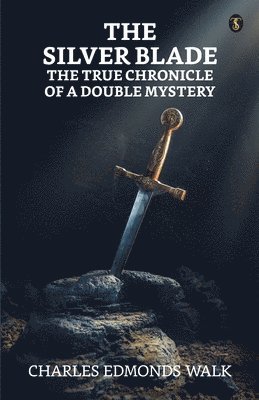 Charles Edmonds Walk - Silver blade: The true chronicle of a double mystery, Häftad