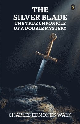 The Silver blade: The true chronicle of a double mystery 1