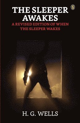 H G Wells, H. G. Wells, H.G. Wells - Sleeper Awakes / A Revised Edition of When the Sleeper Wakes, Häftad