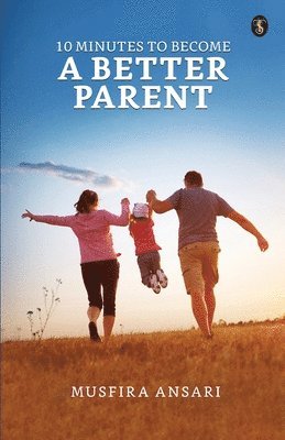 10 Minutes To Become A Better Parent 1