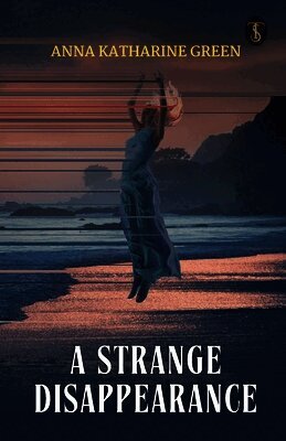 Anna Katharine Green - Strange Disappearance, Häftad