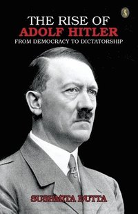 bokomslag THE RISE OF ADOLF HITLER: From Democracy to Dictatorship