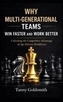 Tanny Goldsmith - Why Multi-Generational Teams in Companies Win Faster and Work Better, Häftad