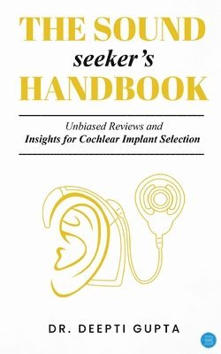 The Sound Seekers Handbook Unbiased Reviews and Insights for Cochlear Implant Selection 1