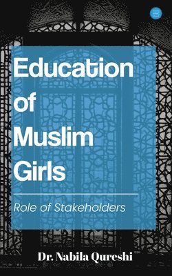Nabila Qureshi, Dr. Nabila Qureshi - Education of Muslim Girls Role of Stakeholders, Häftad