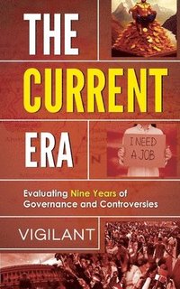 bokomslag Current Era Evaluating Nine Years of Government and Controversies