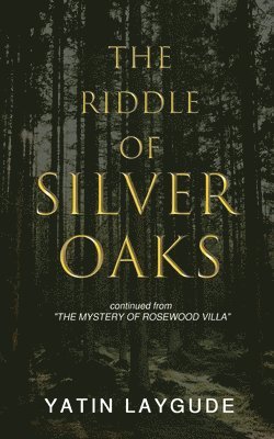Yatin Laygude - Riddle of Silver Oaks continued from The Mystery of Rosewood Villa, Häftad