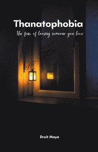 bokomslag Thanatophobia: The Fear Of Loosing Someone You Love