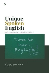 bokomslag Unique Spoken English: Modern Techniques for Dynamic Communication