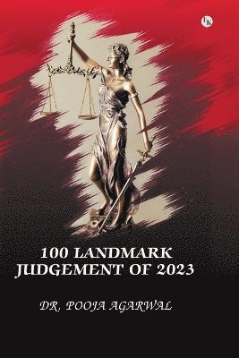 Pooja Agarwal - 100 Landmark Judgements Of 2023: India Transformed, Häftad