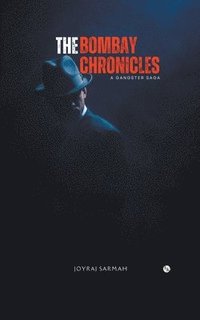 bokomslag The Bombay Chronicles: A Gangster Saga