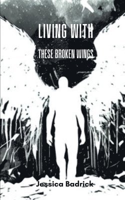 Living With These Broken Wings