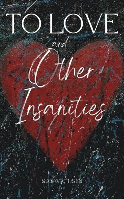 To Love and Other Insanities 1