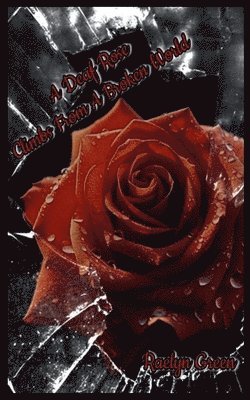 bokomslag A Deaf Rose Climbs from a Broken World
