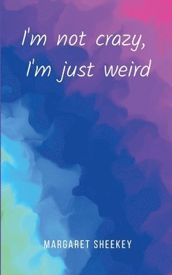 I'm not crazy, I'm just weird 1