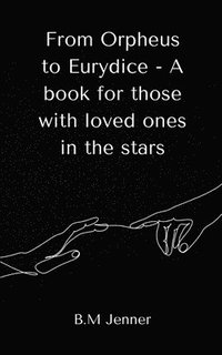 bokomslag From Orpheus to Eurydice - A book for those with loved ones in the stars