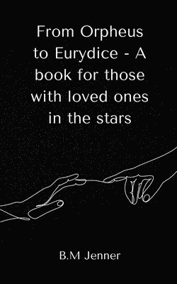 From Orpheus to Eurydice - A book for those with loved ones in the stars 1