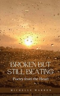 bokomslag Broken but Still Beating: Poetry from the Heart