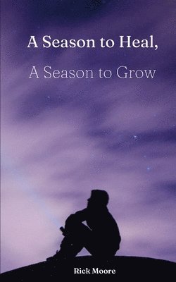 Rick Moore - Season to Heal, A Season to Grow, Häftad