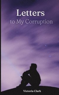 bokomslag Letters to My Corruption