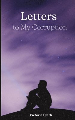 Letters to My Corruption 1