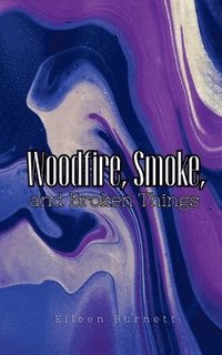 bokomslag Woodfire, Smoke, and Broken Things