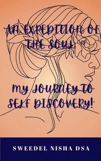 bokomslag An expedition of the soul: My journey to self discovery!