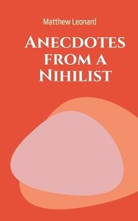 bokomslag Anecdotes from a Nihilist