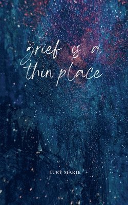 Grief is a thin place 1